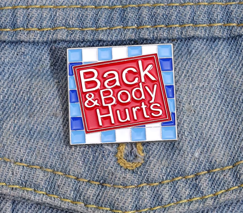 Back and Body Hurts Enamel Pin