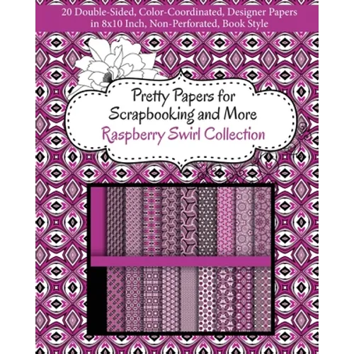 Pretty Papers for Scrapbooking and More - Raspberry Swirl Collection: 20 Double-Sided, Color-Coordinated, Designer Papers in 8x10 Inch, Non-Perforated - Paperback